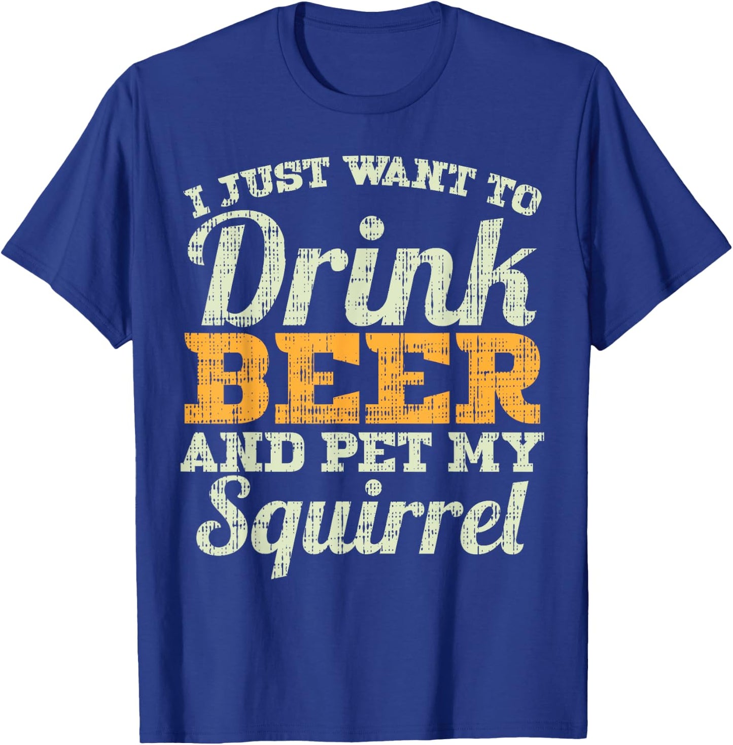 Drink Beer And Pet My Squirrel Funny Drinking Men Women Gift T-Shirt - T-Shirt | Royal