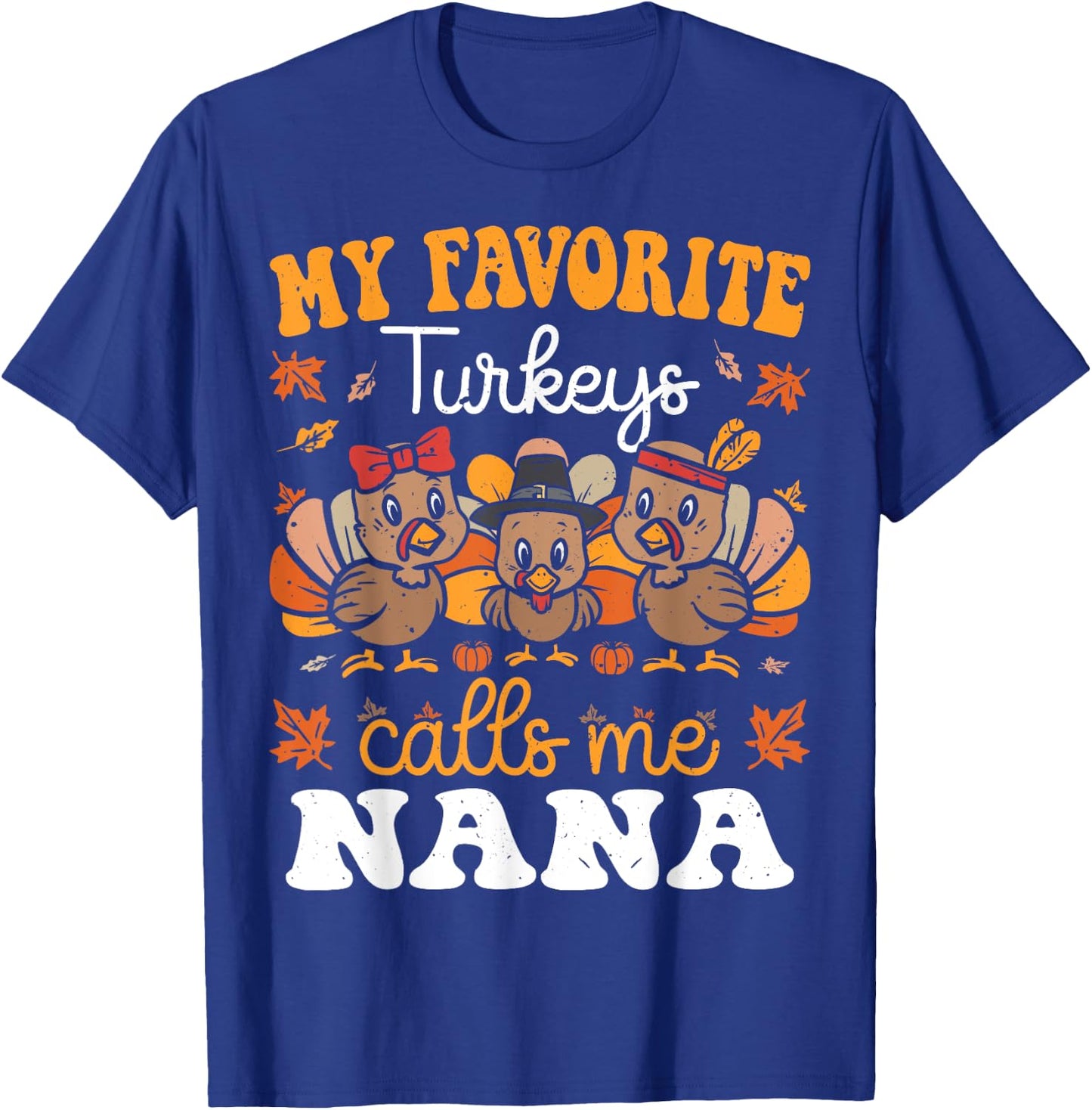My Favorite Turkeys Calls Me Nana Cute Thanksgiving Grandma T-Shirt - T-Shirt | Royal