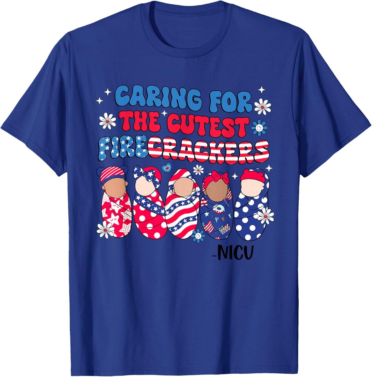 Caring For The Cutest Firecrackers NICU Nurse 4th Of July T-Shirt - T-Shirt | Royal