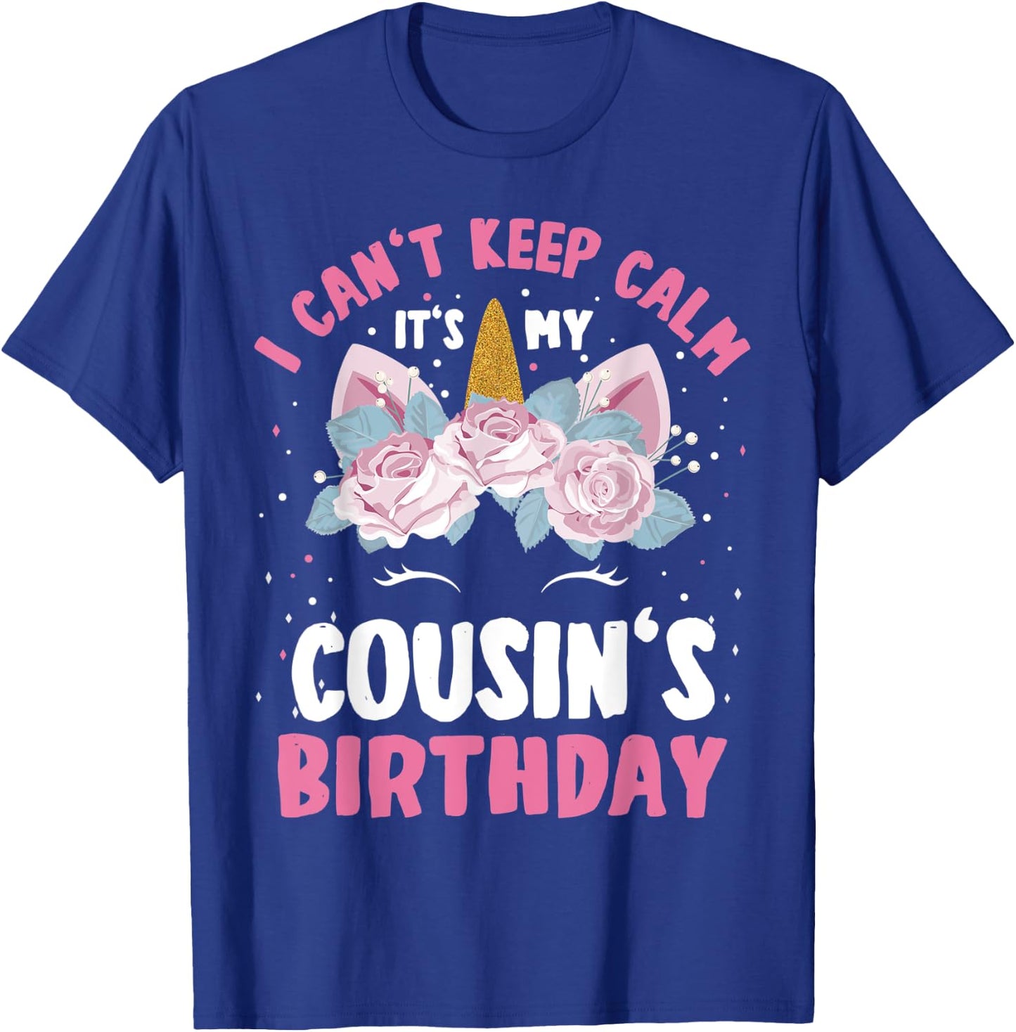 I Can't Keep Calm It's My Cousin Birthday Bday Unicorn T-Shirt - T-Shirt | Royal