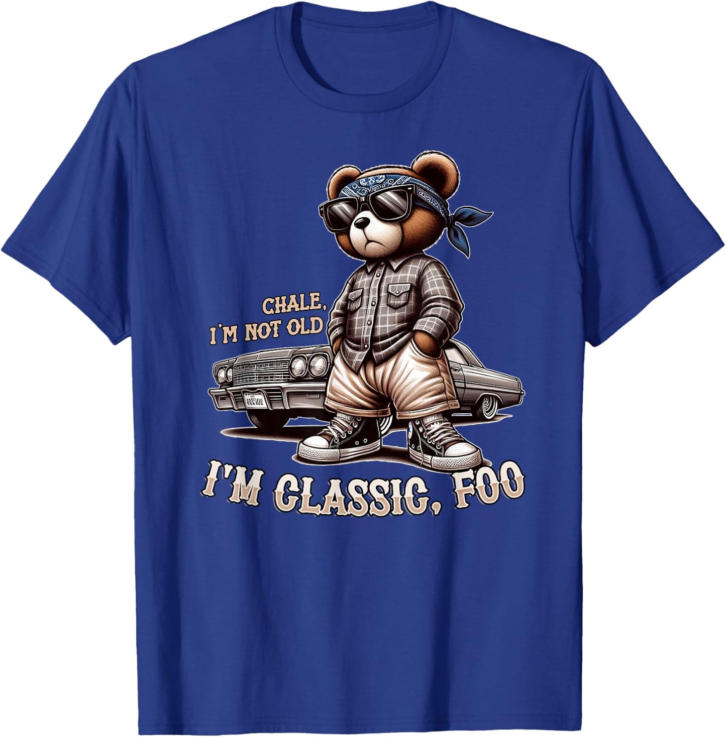 CHALE IM NOT Old IM Classic Foo Funny Cholo Chicano Lowrider T-Shirt - T-Shirt | Royal
