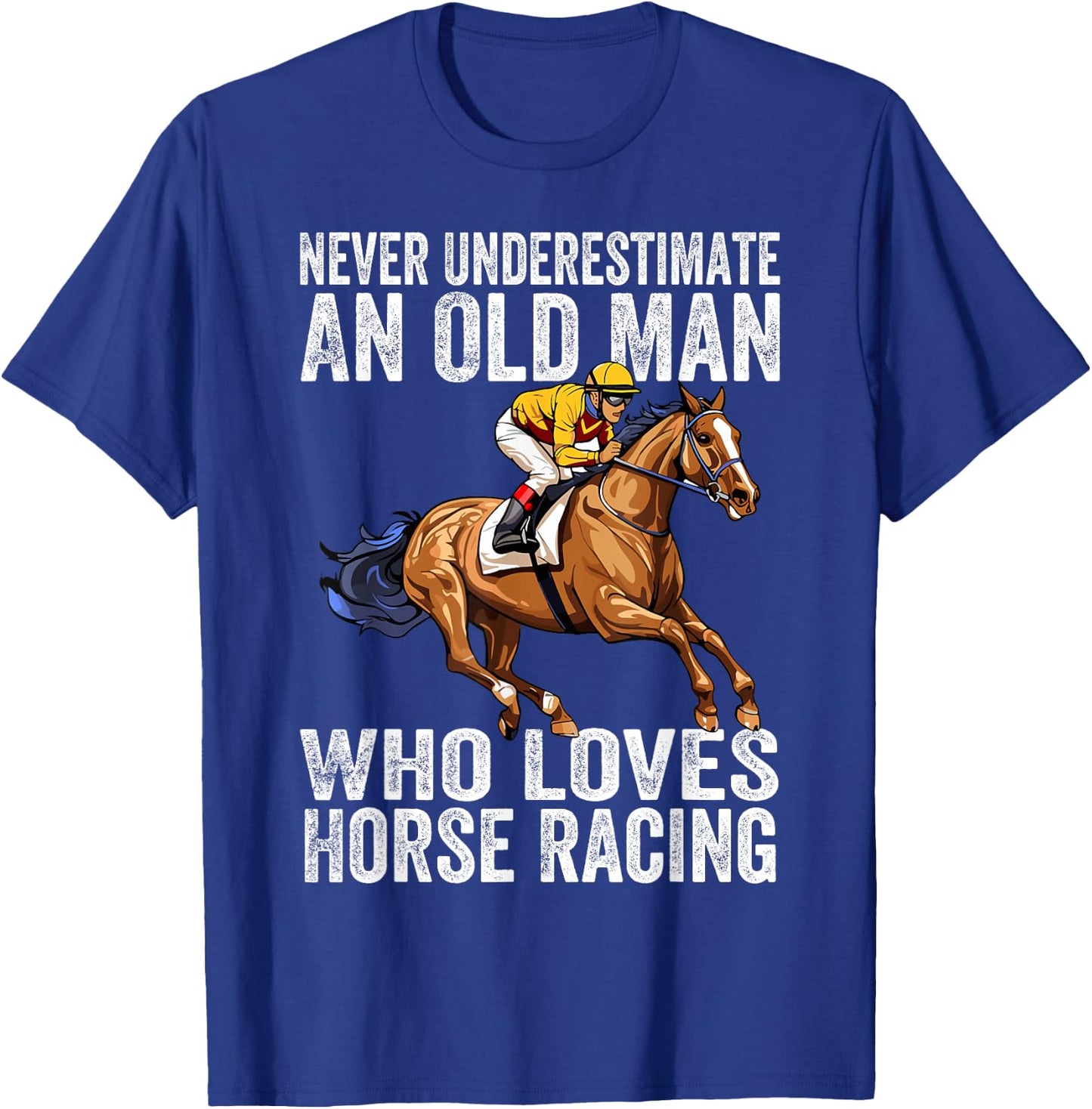 Never Underestimate An Old Man Who Loves Horse Racing Horses T-Shirt - T-Shirt | Royal