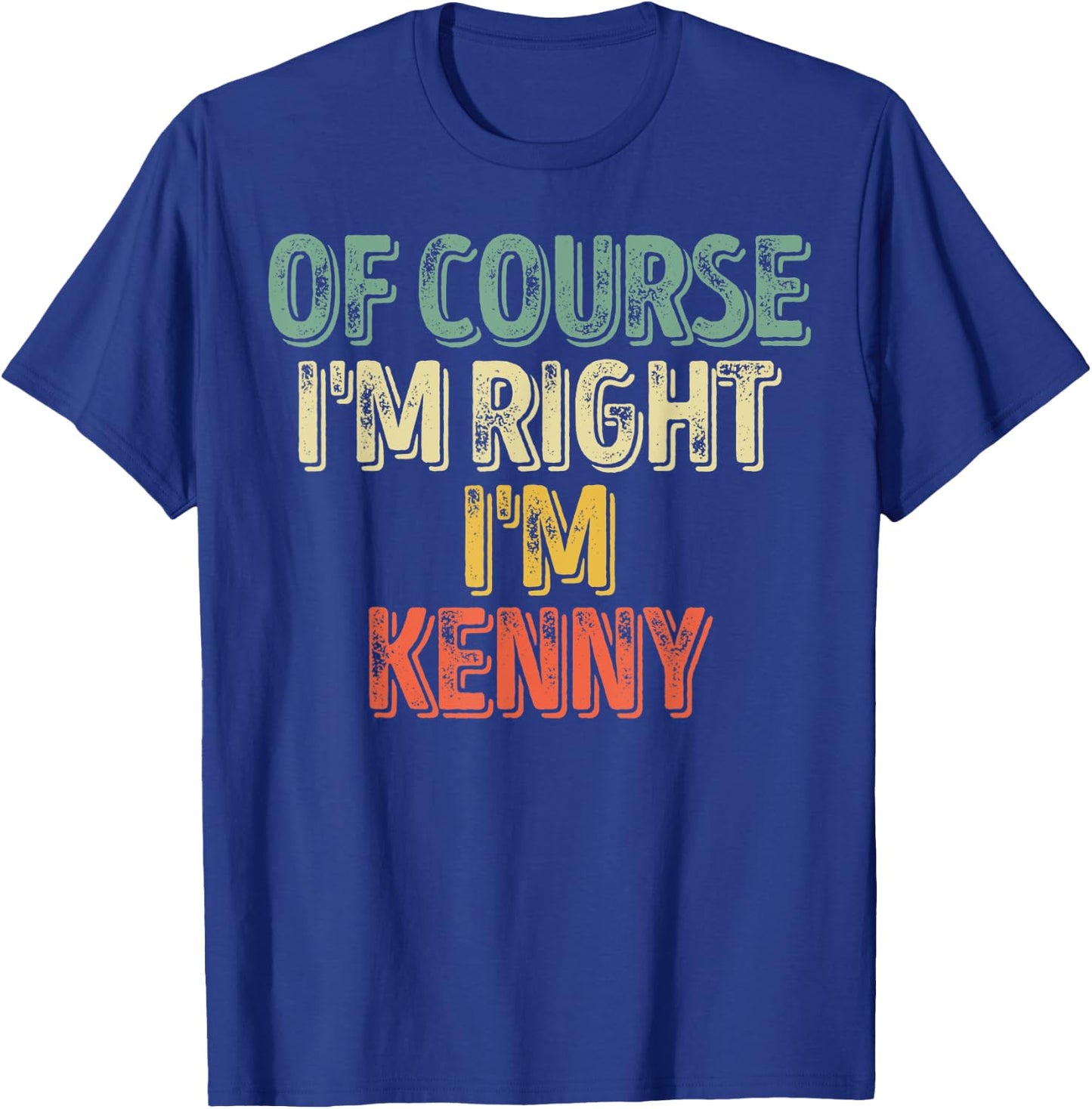 Funny Personalized Name Shirt Of Course I'm Right I'm Kenny T-Shirt - T-Shirt | Royal
