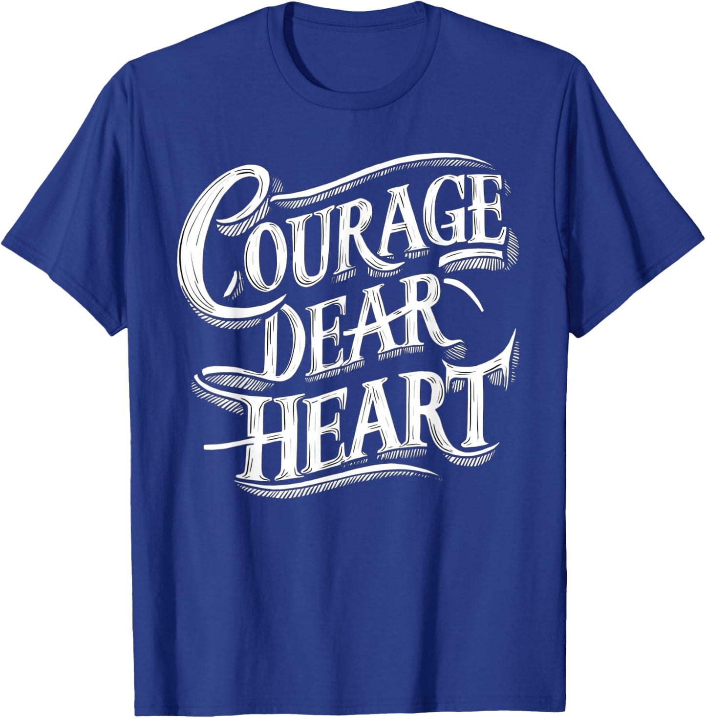 Courage Dear Heart Motivational Quote T-Shirt - T-Shirt | Royal