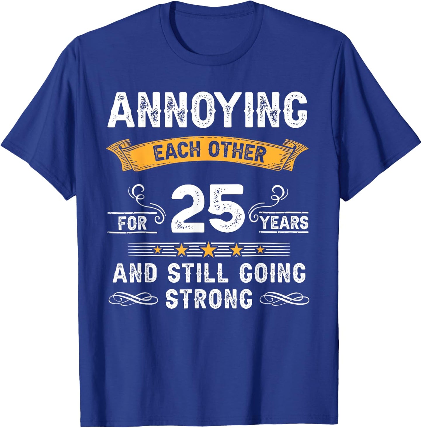 Annoying Each Other For 25 Years 25th Wedding Anniversary T-Shirt - T-Shirt | Royal