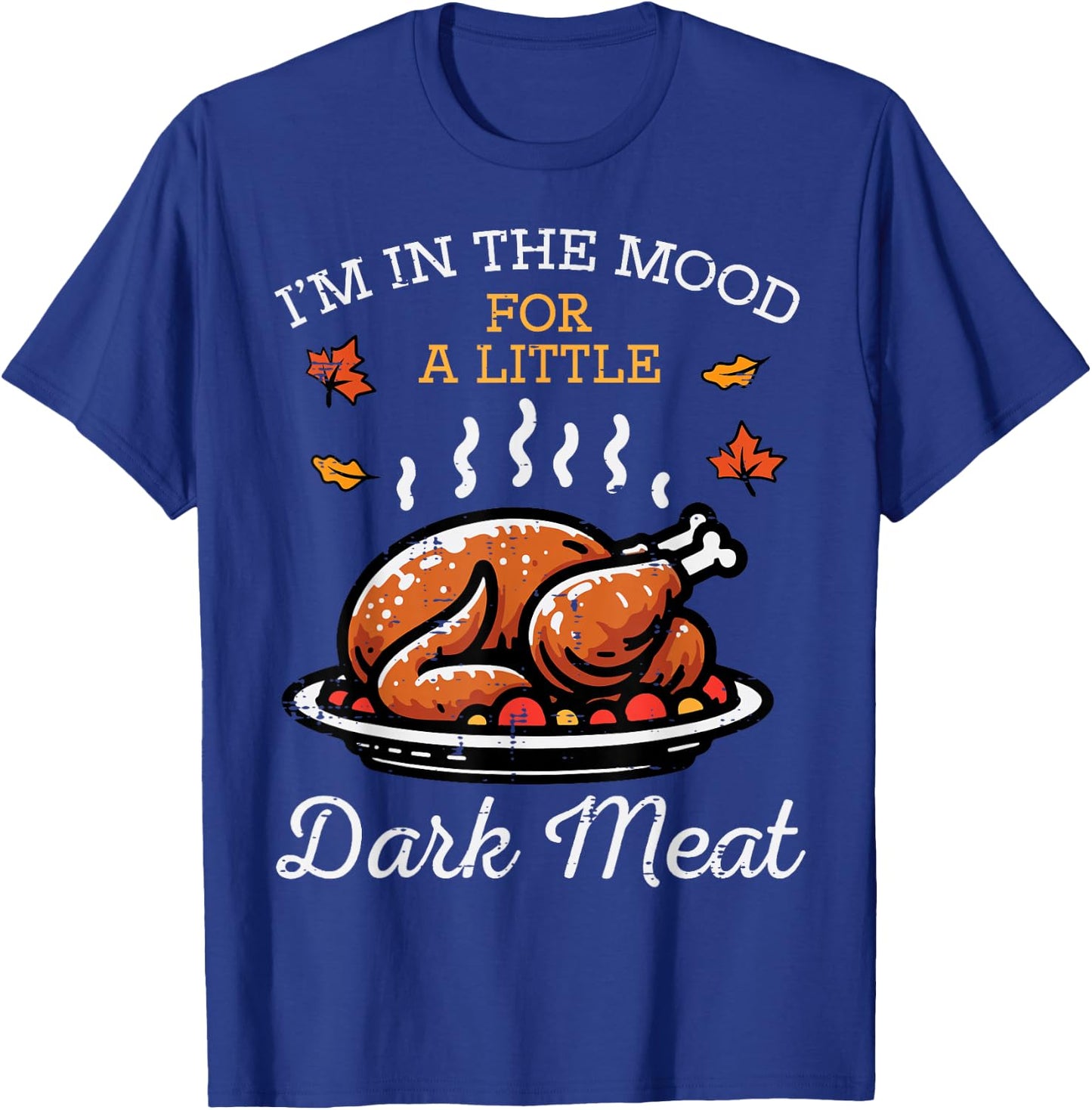 Thanksgiving Mood Dark Meat Turkey Day Fall Men Women Kids T-Shirt - T-Shirt | Royal