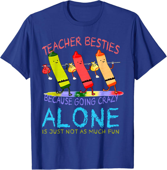 Three Crayons Teacher Besties Because Going Crazy Alone Men Women T-Shirt - T-Shirt | Royal