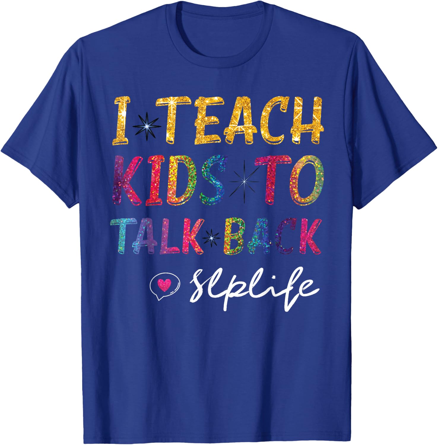 SLP Teacher Appreciation I Teach Kids To Talk Back SLP Life T-Shirt - T-Shirt | Royal