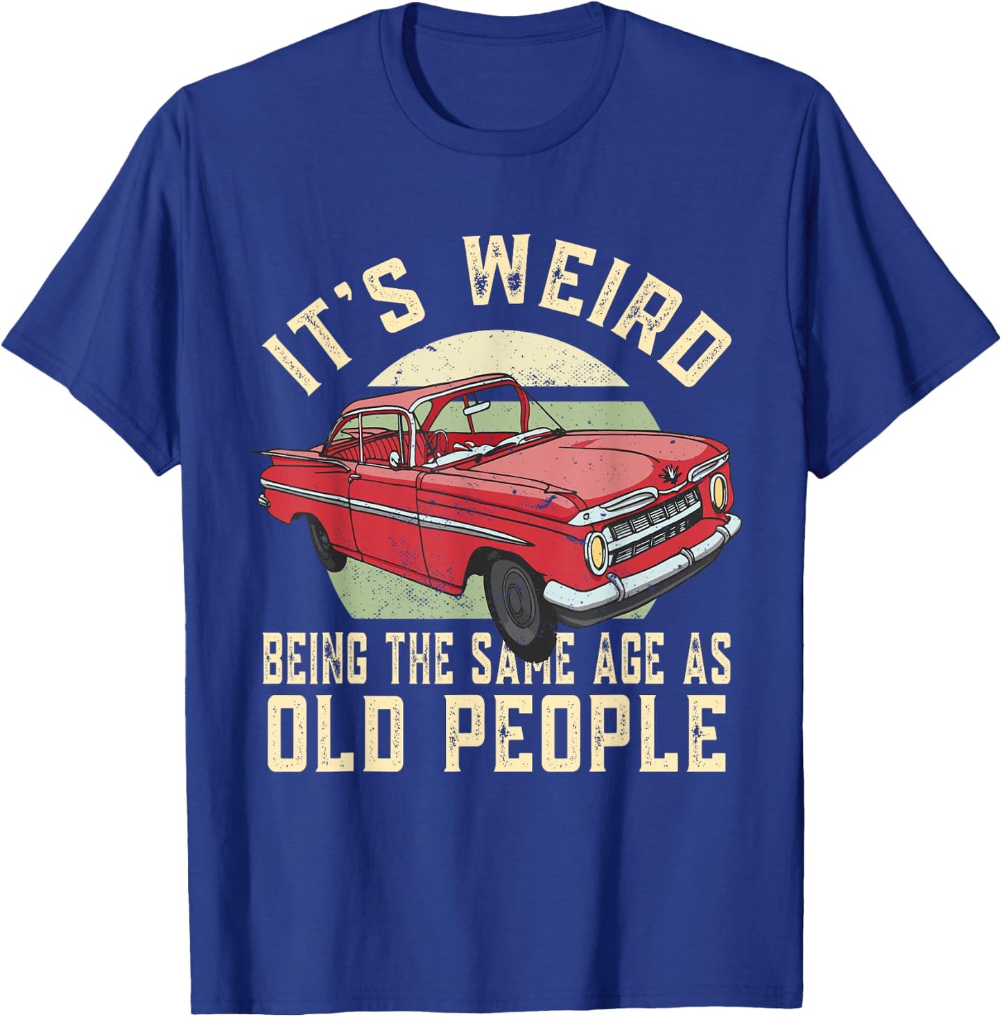 It's Weird Being The Same Age As Old People Vintage Funny T-Shirt - T-Shirt | Royal