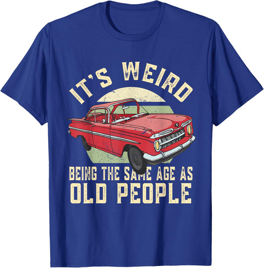 It's Weird Being The Same Age As Old People Vintage Funny T-Shirt - T-Shirt | Royal