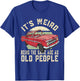 It's Weird Being The Same Age As Old People Vintage Funny T-Shirt - T-Shirt | Royal