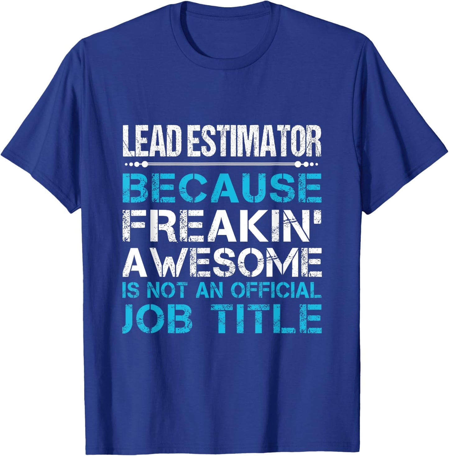 Lead Estimator - Freaking Awesome T-Shirt - T-Shirt | Royal