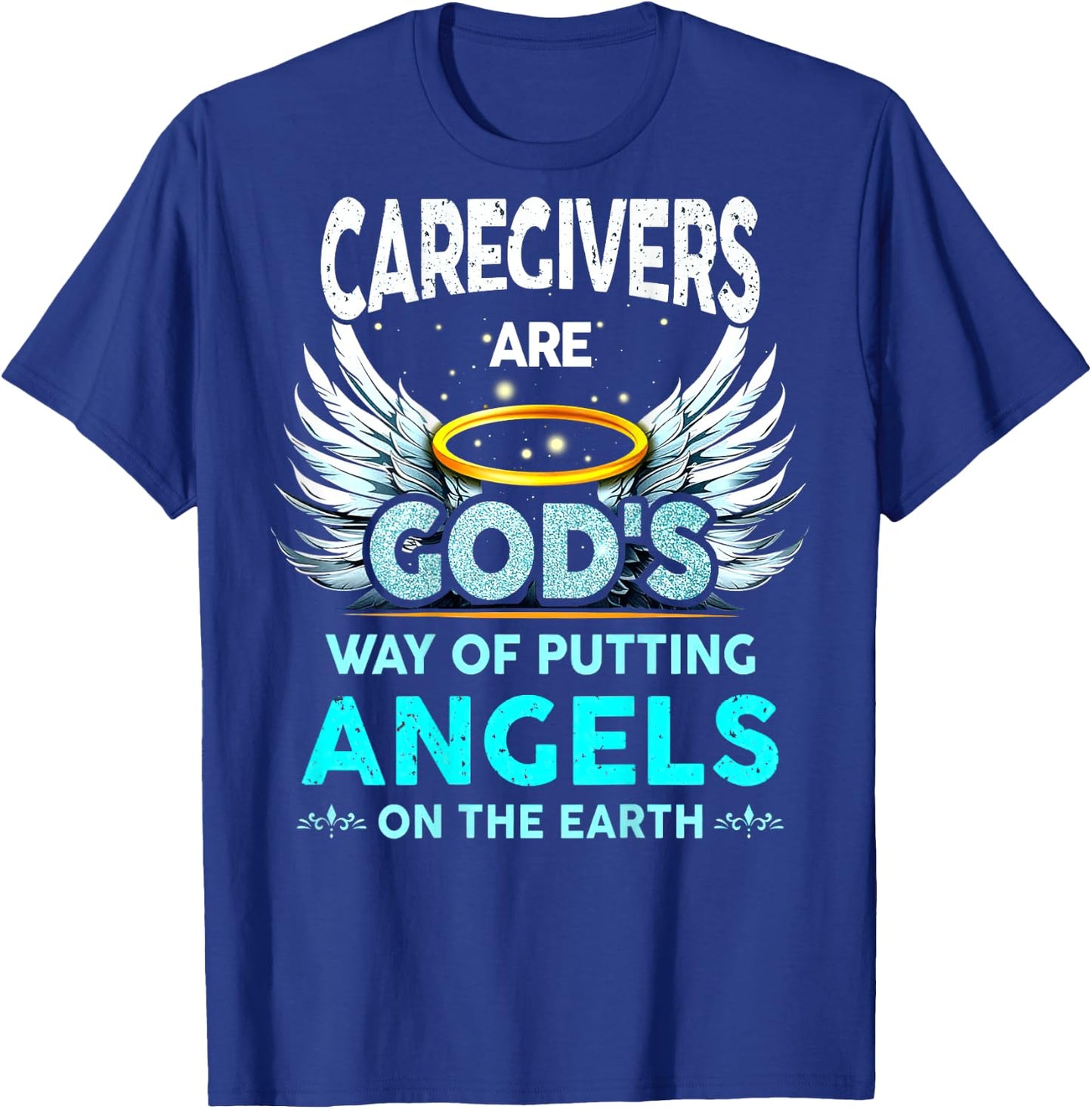 Caregivers Are God's Way Of Putting Angels On The Earth T-Shirt - T-Shirt | Royal