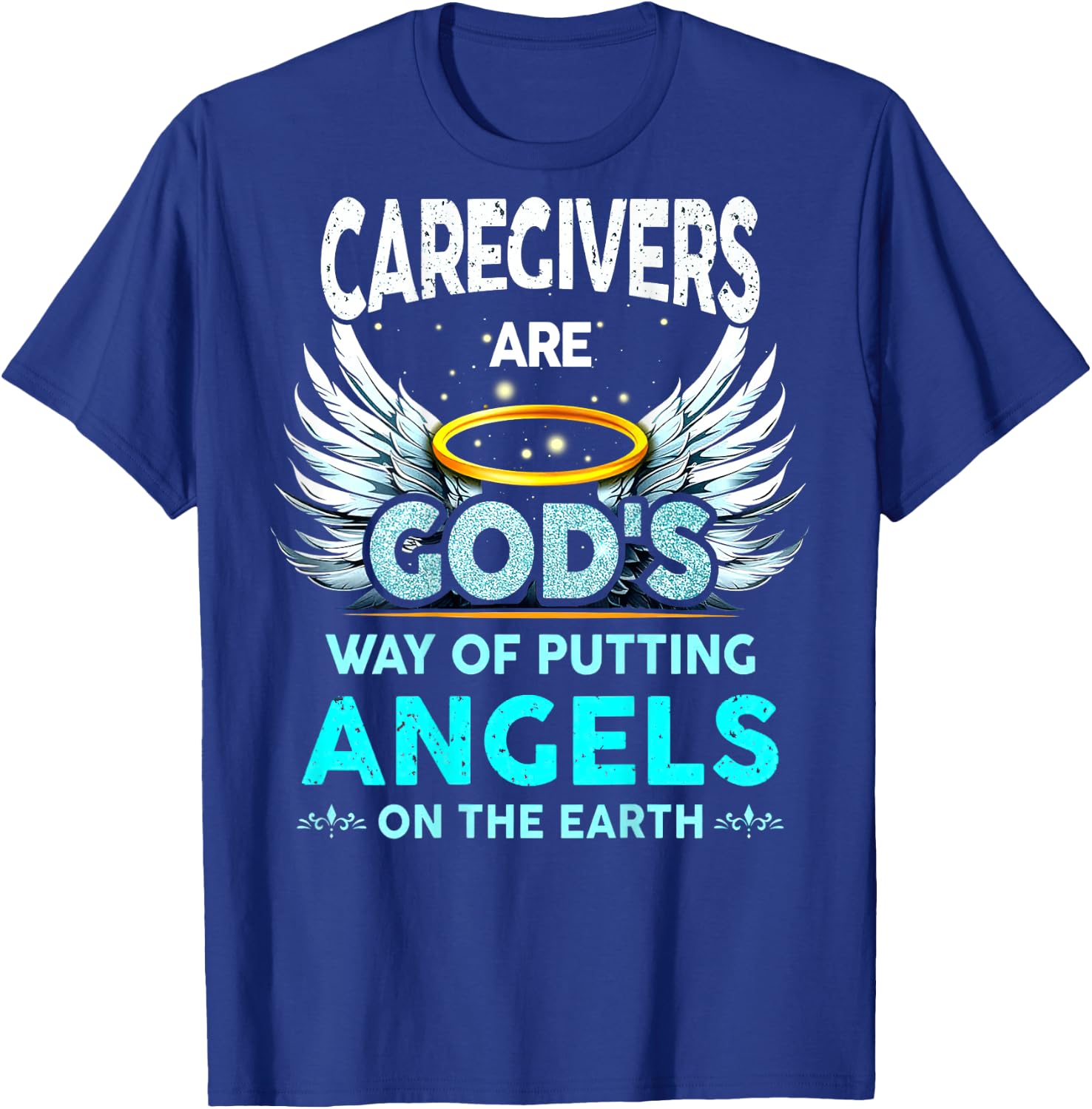 Caregivers Are God's Way Of Putting Angels On The Earth T-Shirt - T-Shirt | Royal