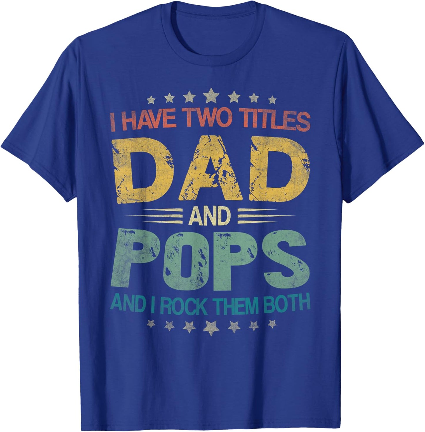 I Have Two Titles Dad And Pops Father's Day For Pops T-Shirt - T-Shirt | Royal