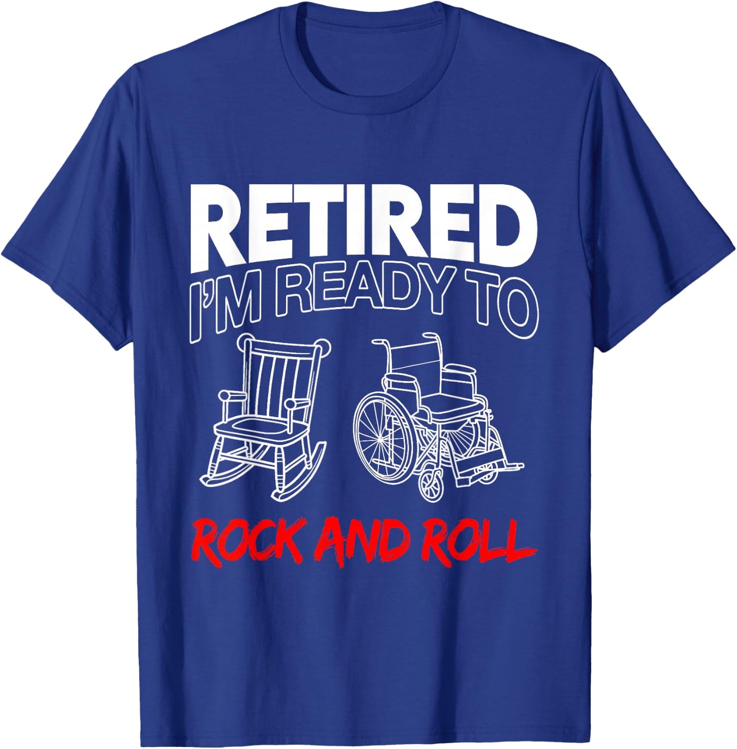 Retired I'm Ready To Rock And Roll T-Shirt - T-Shirt | Royal