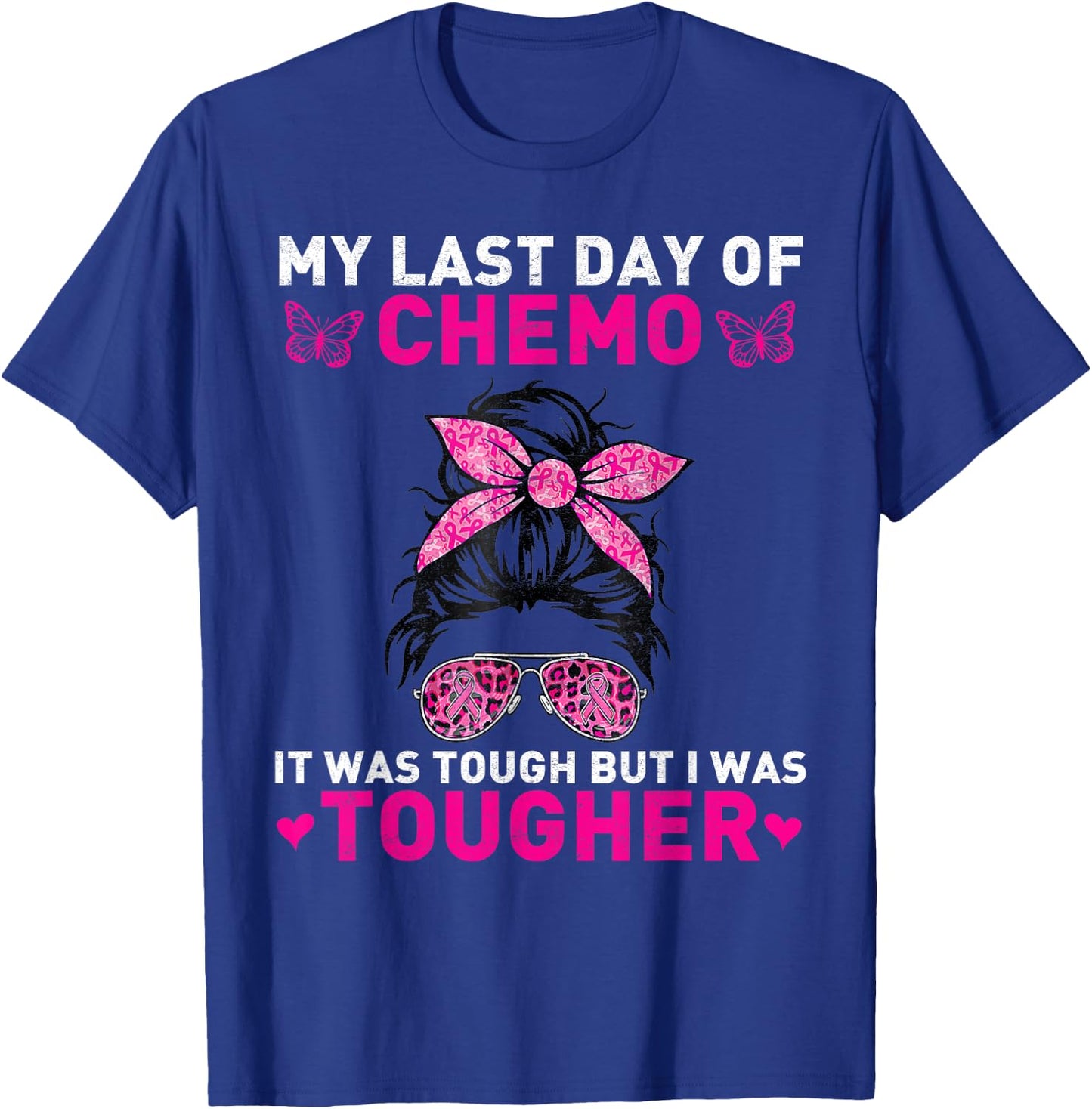 Women My Last Day Of Chemo It Was Tough But I Was Tougher T-Shirt - T-Shirt | Royal