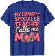 My Favorite Special Ed Teacher Calls Me Mom T-Shirt - T-Shirt | Royal
