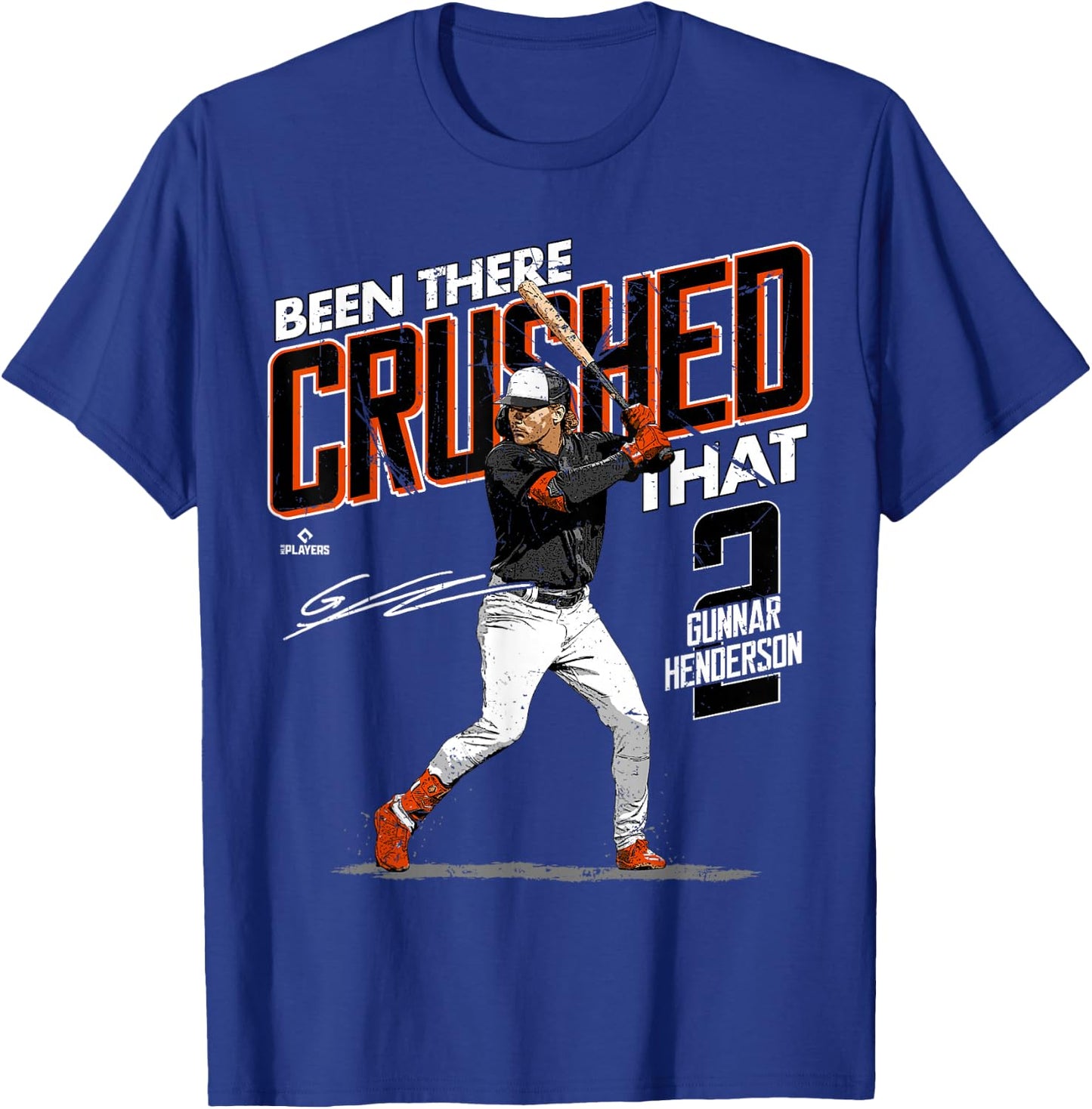 Been There Crushed That Gunnar Henderson Baltimore MLBPA T-Shirt - T-Shirt | Royal