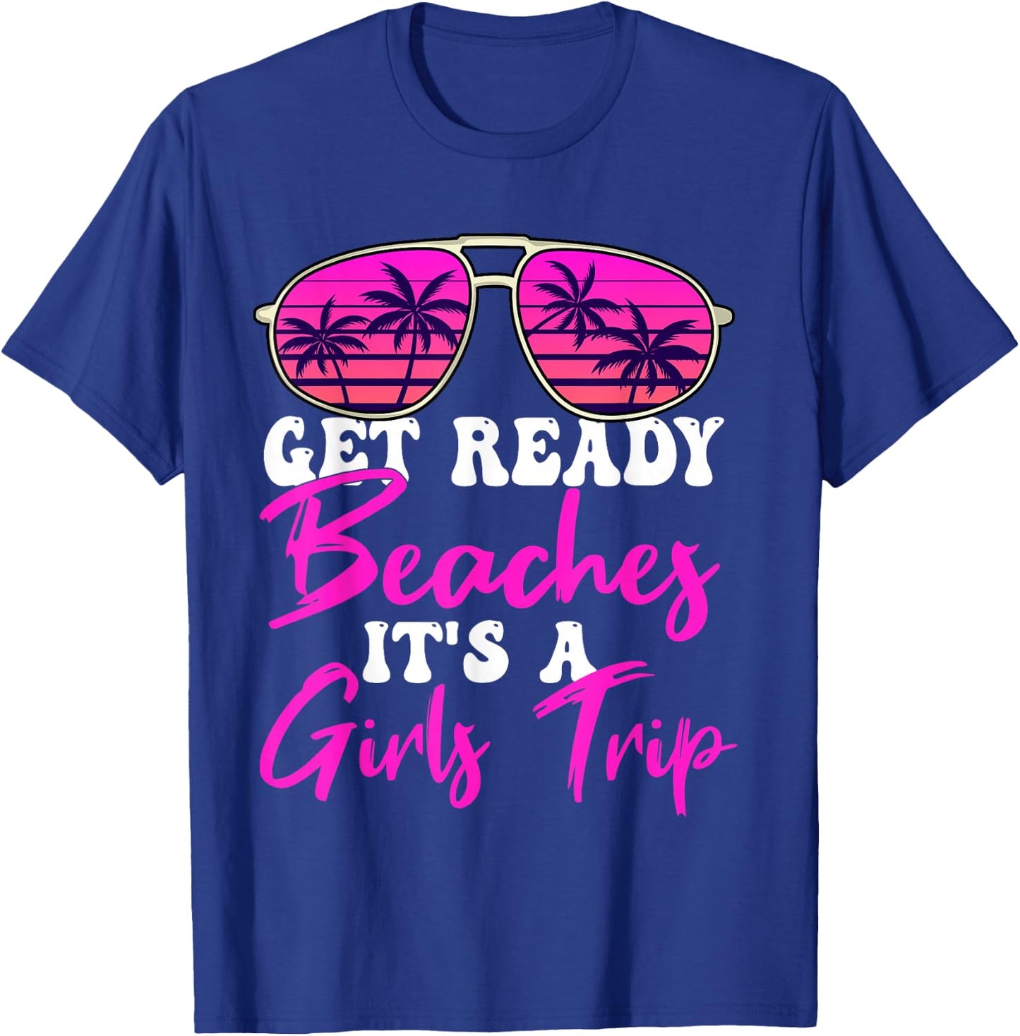 Get Ready Beaches It's A Girls Trip Weekend Holiday Women T-Shirt - T-Shirt | Royal