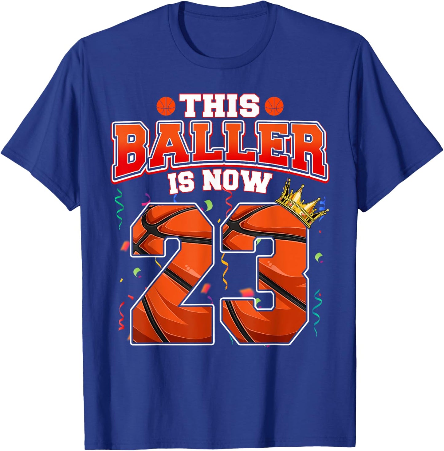This Basketball Baller Is Now 23 Years Old Happy My Birthday T-Shirt - T-Shirt | Royal