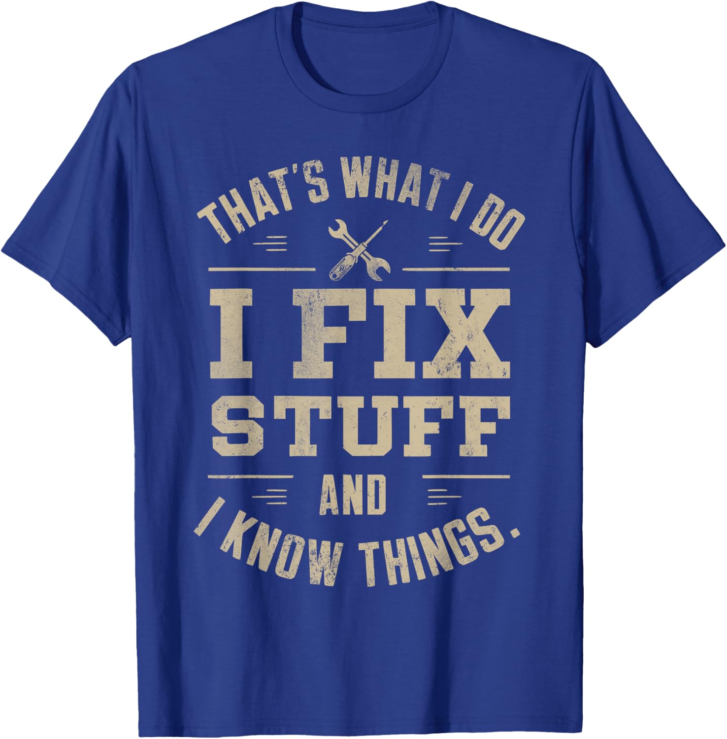 That's What I Do I Fix Stuff And I Know Things Father's day T-Shirt - T-Shirt | Royal