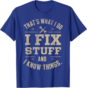 That's What I Do I Fix Stuff And I Know Things Father's day T-Shirt - T-Shirt | Royal