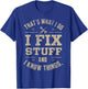 That's What I Do I Fix Stuff And I Know Things Father's day T-Shirt - T-Shirt | Royal