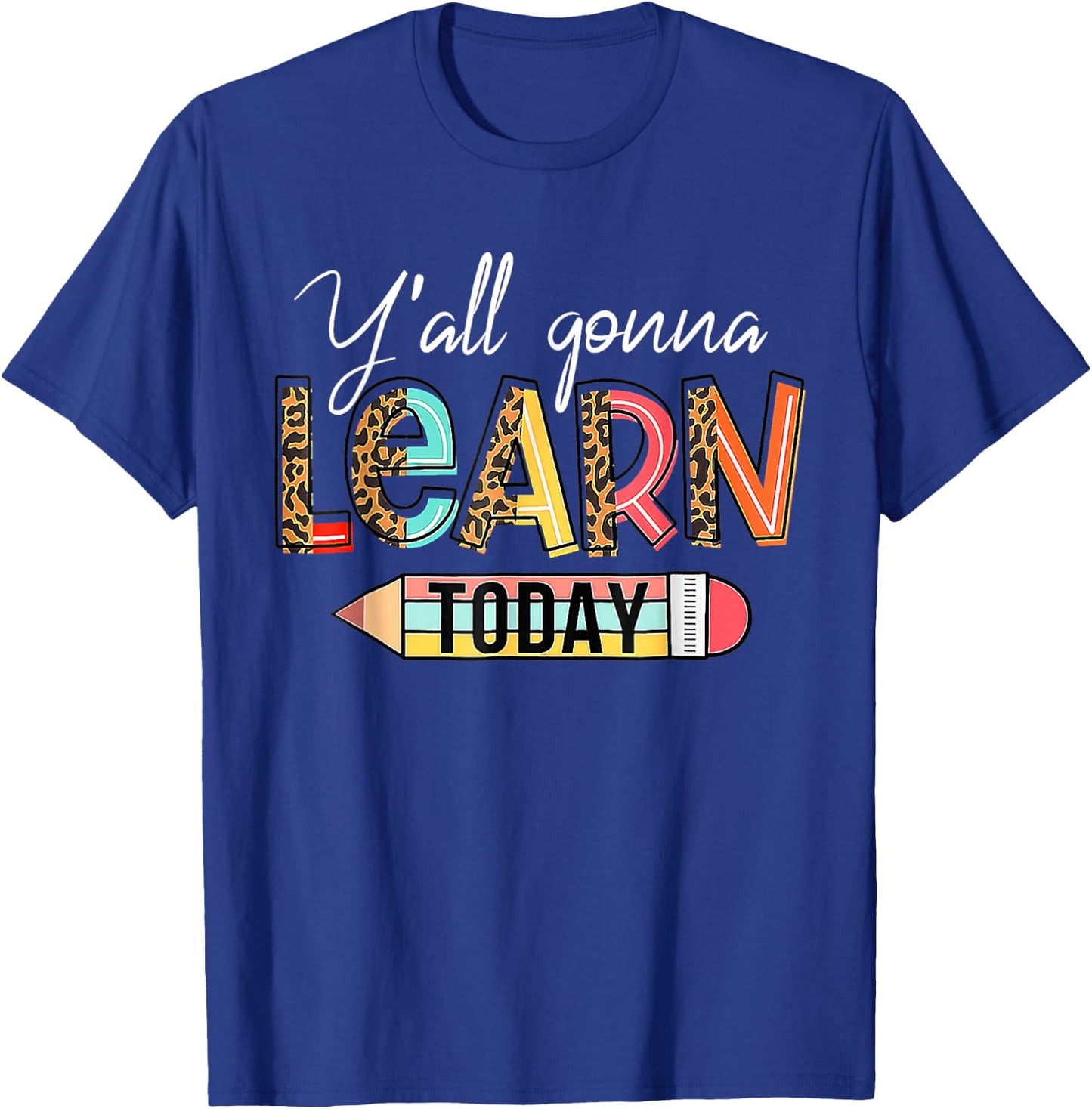 Teacher First Day Of School Yall Gonna Learn Today T-Shirt - T-Shirt | Royal