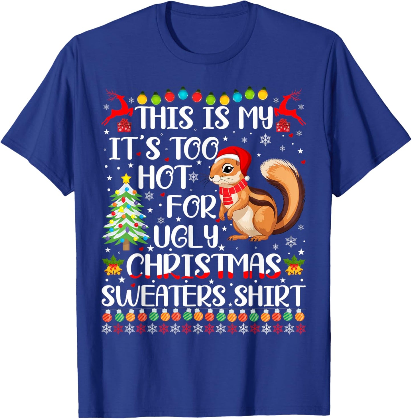 It's Too Hot For Ugly Christmas Sweaters Chipmunk Lover T-Shirt - T-Shirt | Royal