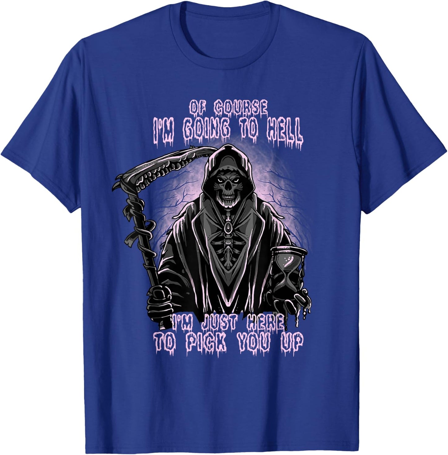 Of Course I’m Going To Hell, Funny, Cool, Goth Grim Reaper T-Shirt - T-Shirt | Royal
