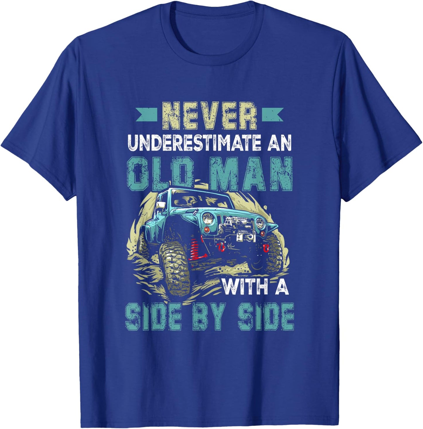 Never Underestimate An Old Man With A Side By Side UTV T-Shirt - T-Shirt | Royal
