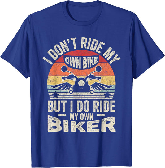 Retro I Don't Ride My Own Bike But I Do Ride My Own Biker T-Shirt - T-Shirt | Royal