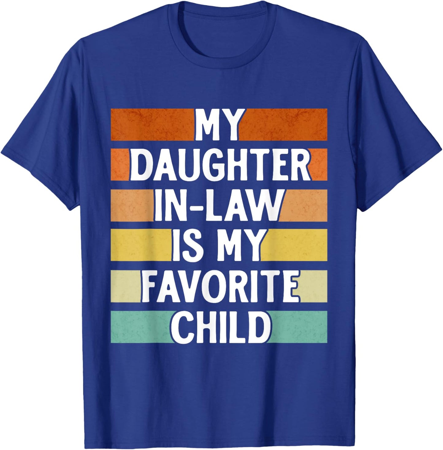 My Daughter In Law Is My Favorite Child Funny Fathers Day T-Shirt - T-Shirt | Royal