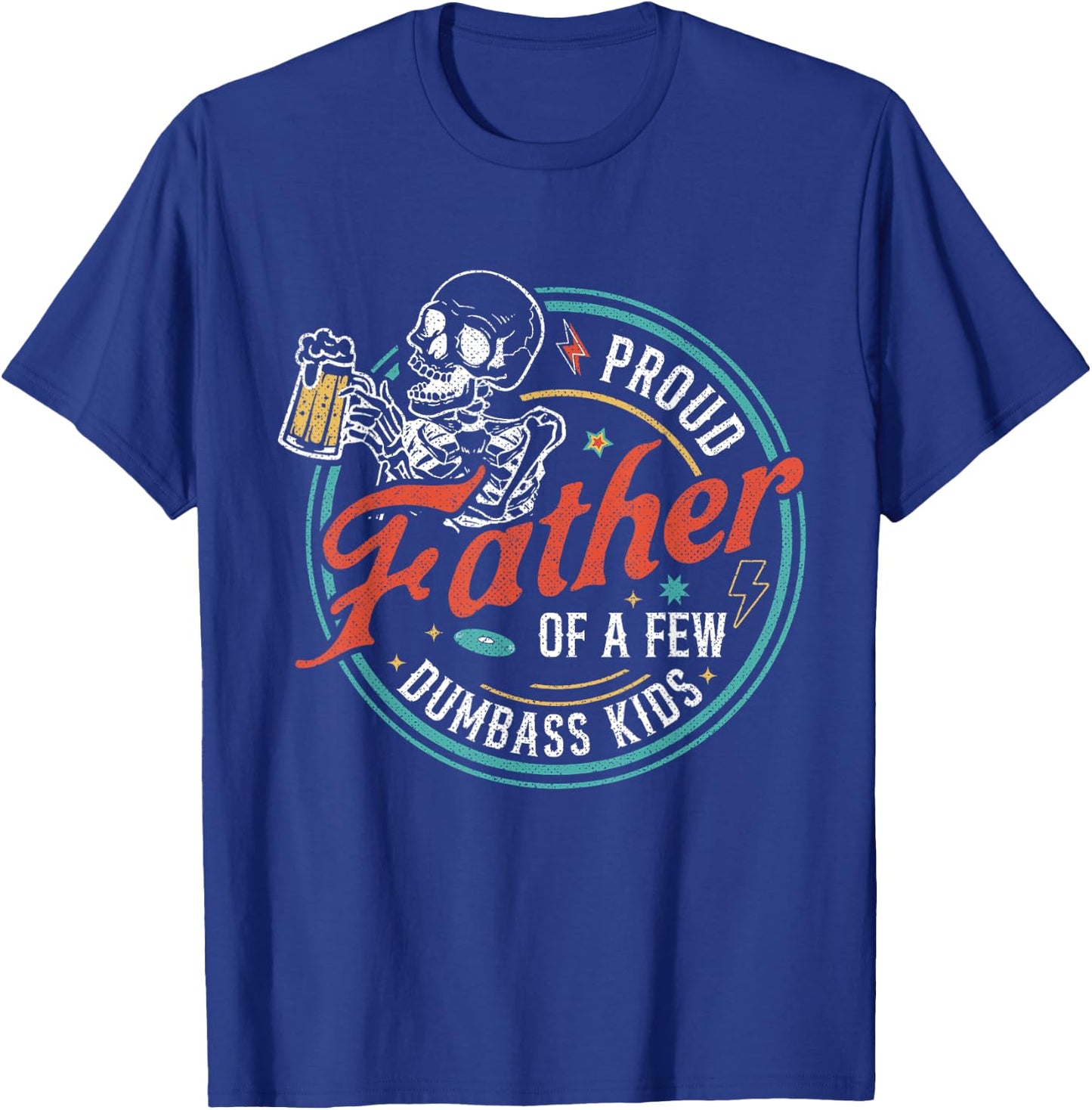 Proud Father Of A Few Dumbass Kids Funny Dad Love Family T-Shirt - T-Shirt | Royal