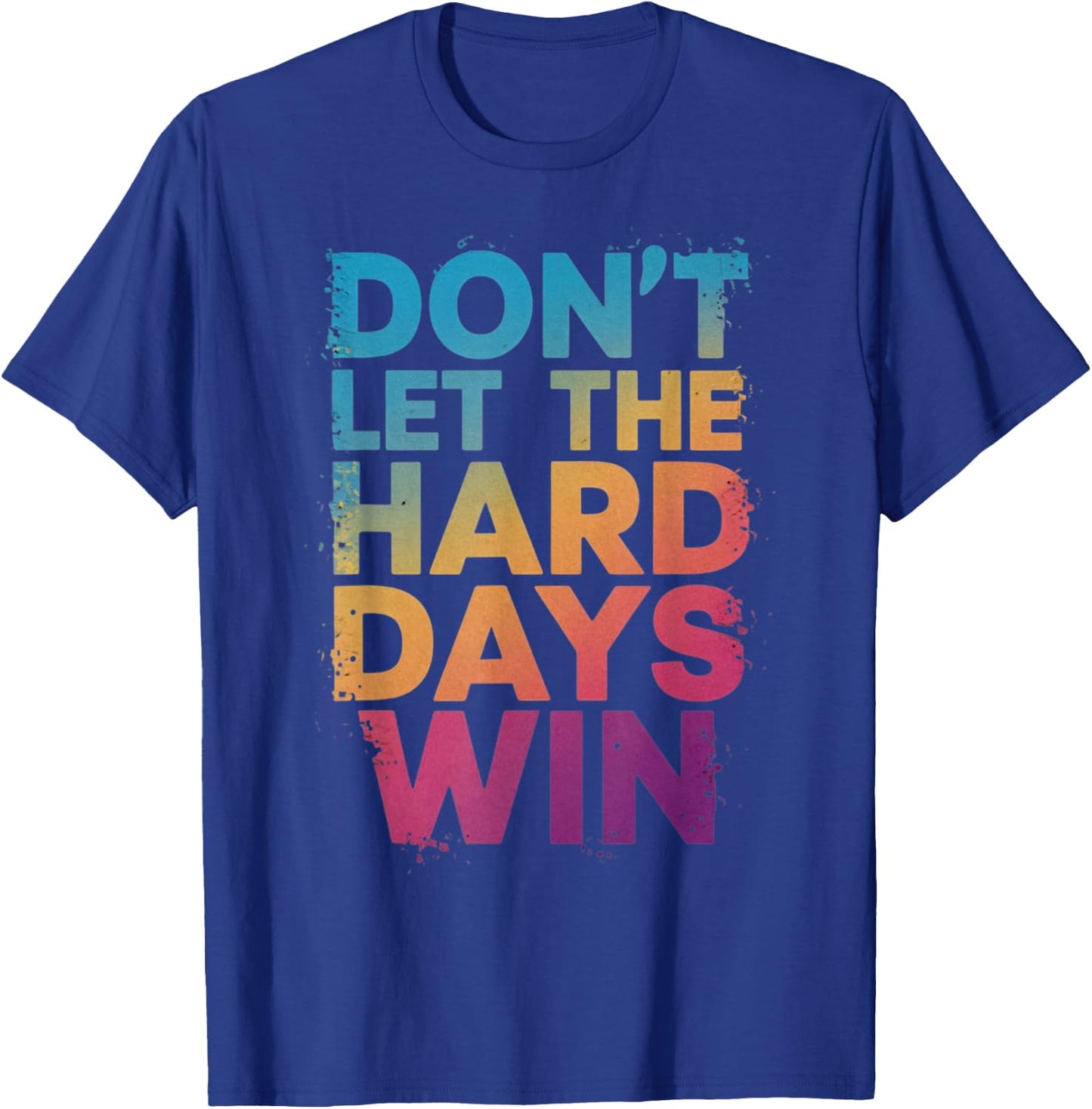 Don't Let The Hard Days Win T-Shirt - T-Shirt | Royal