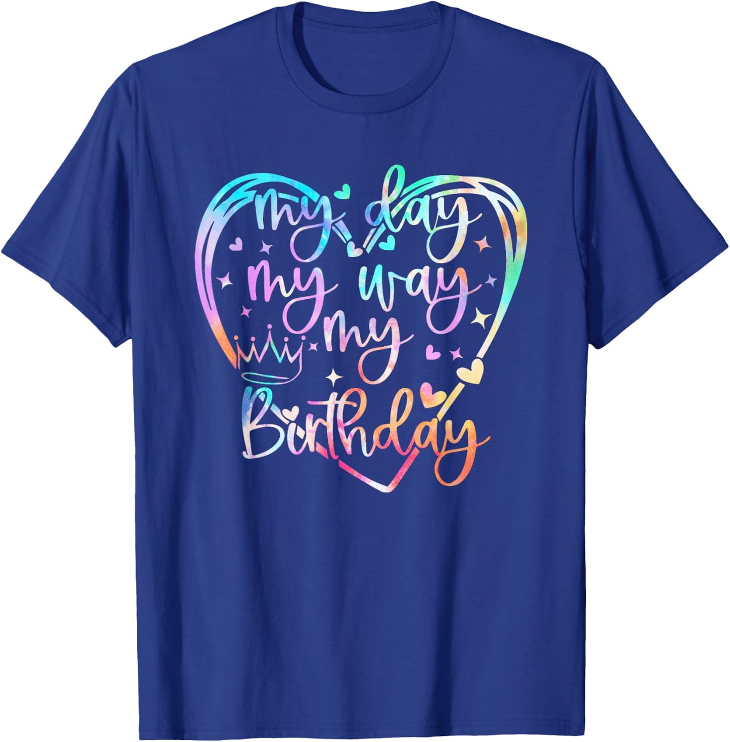 My Day My Way My Birthday Tie Dye, Funny Birthday Queen T-Shirt - T-Shirt | Royal