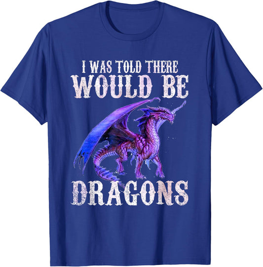 I Was Told There Would Be Dragons Shirt Gifts Men Women Kid T-Shirt - T-Shirt | Royal