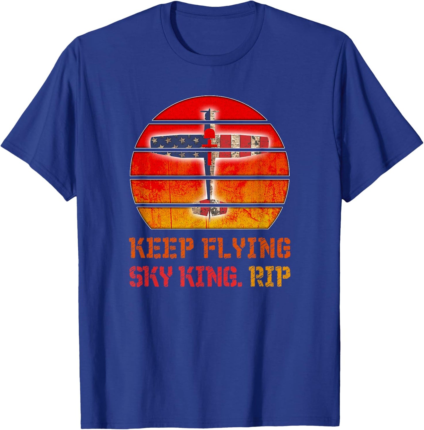 Keep Flying Sky King. RIP - Aviation Fallen Veteran Pilot T-Shirt - T-Shirt | Royal