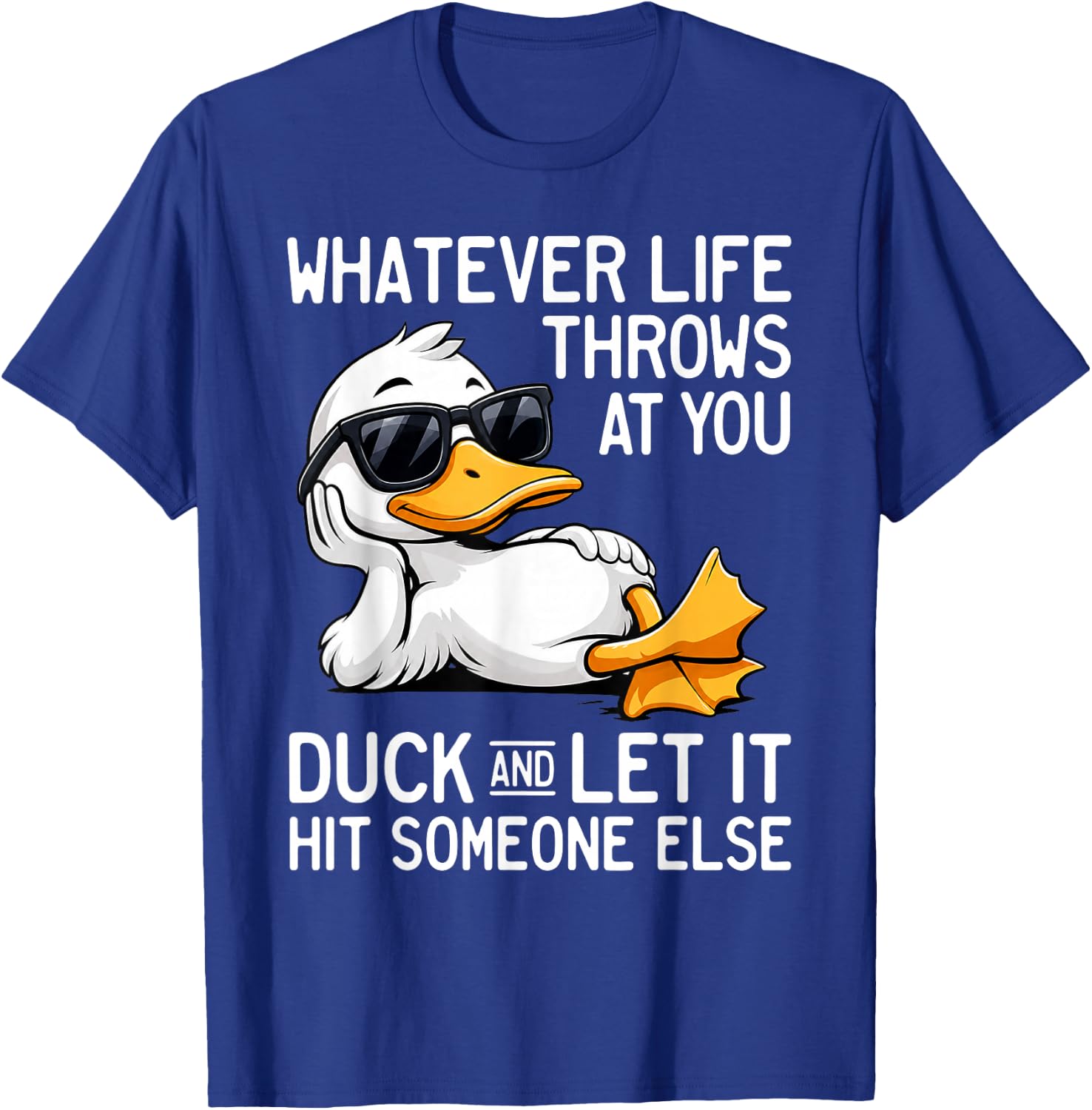 Whatever Life Throws At You Duck Let It Hit Someone T-Shirt - T-Shirt | Royal