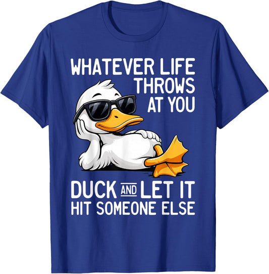 Whatever Life Throws At You Duck Let It Hit Someone T-Shirt - T-Shirt | Royal