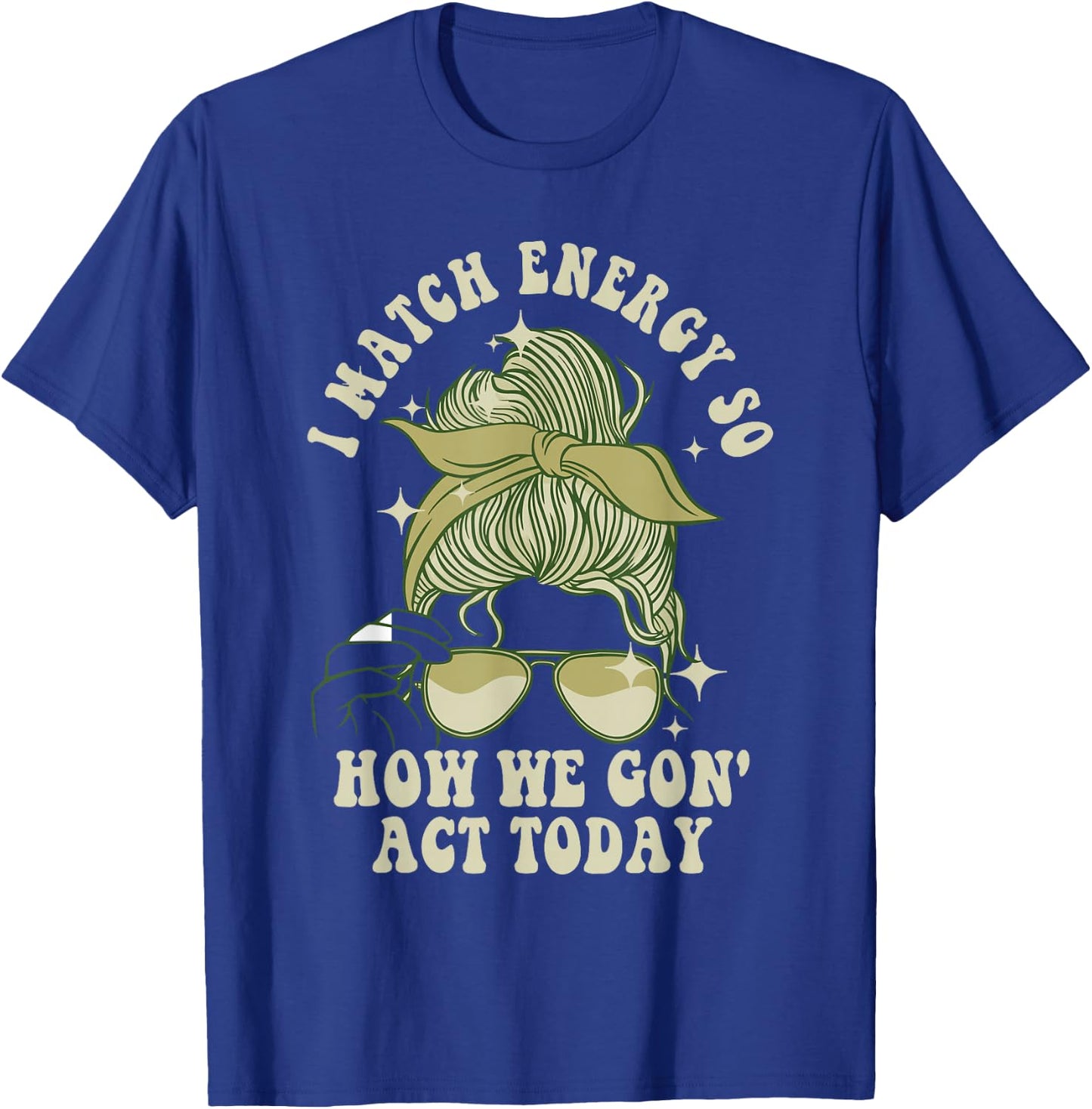 I Match Energy So How We Gon' Act Today Funny I Match Energy T-Shirt - T-Shirt | Royal