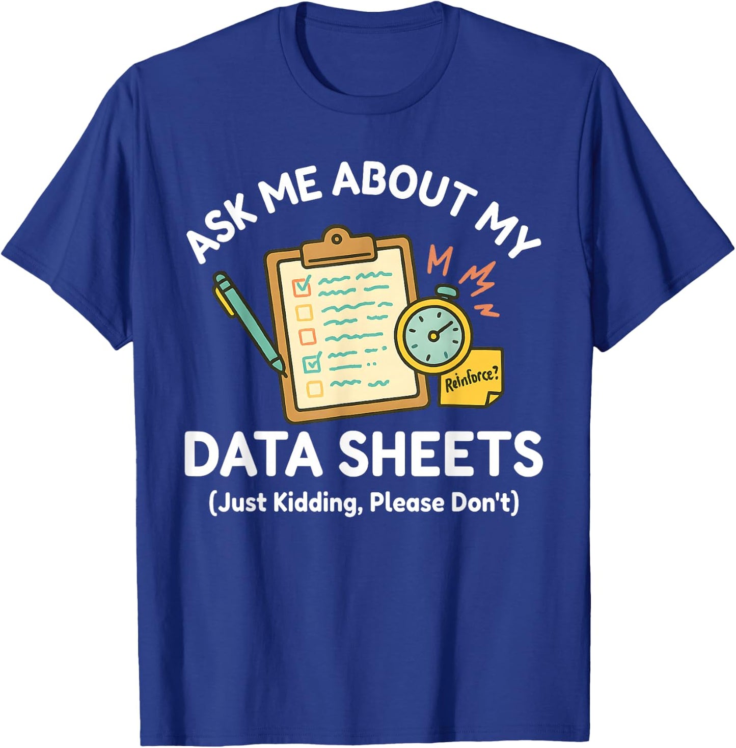 Ask Me About My Data Sheets Funny ABA Therapy RBT SPED Humor T-Shirt - T-Shirt | Royal