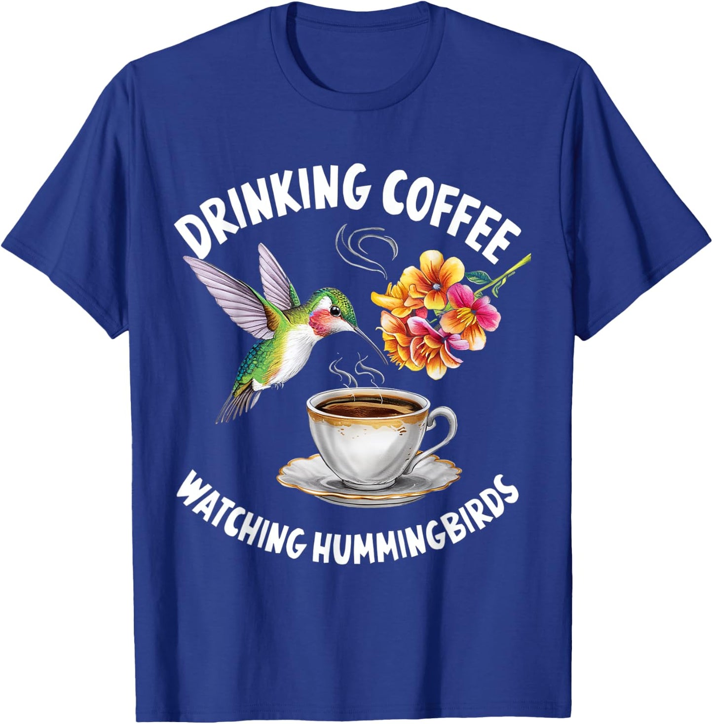 Drinking Coffee Watching Hummingbirds Coffee Bird Lovers T-Shirt - T-Shirt | Royal