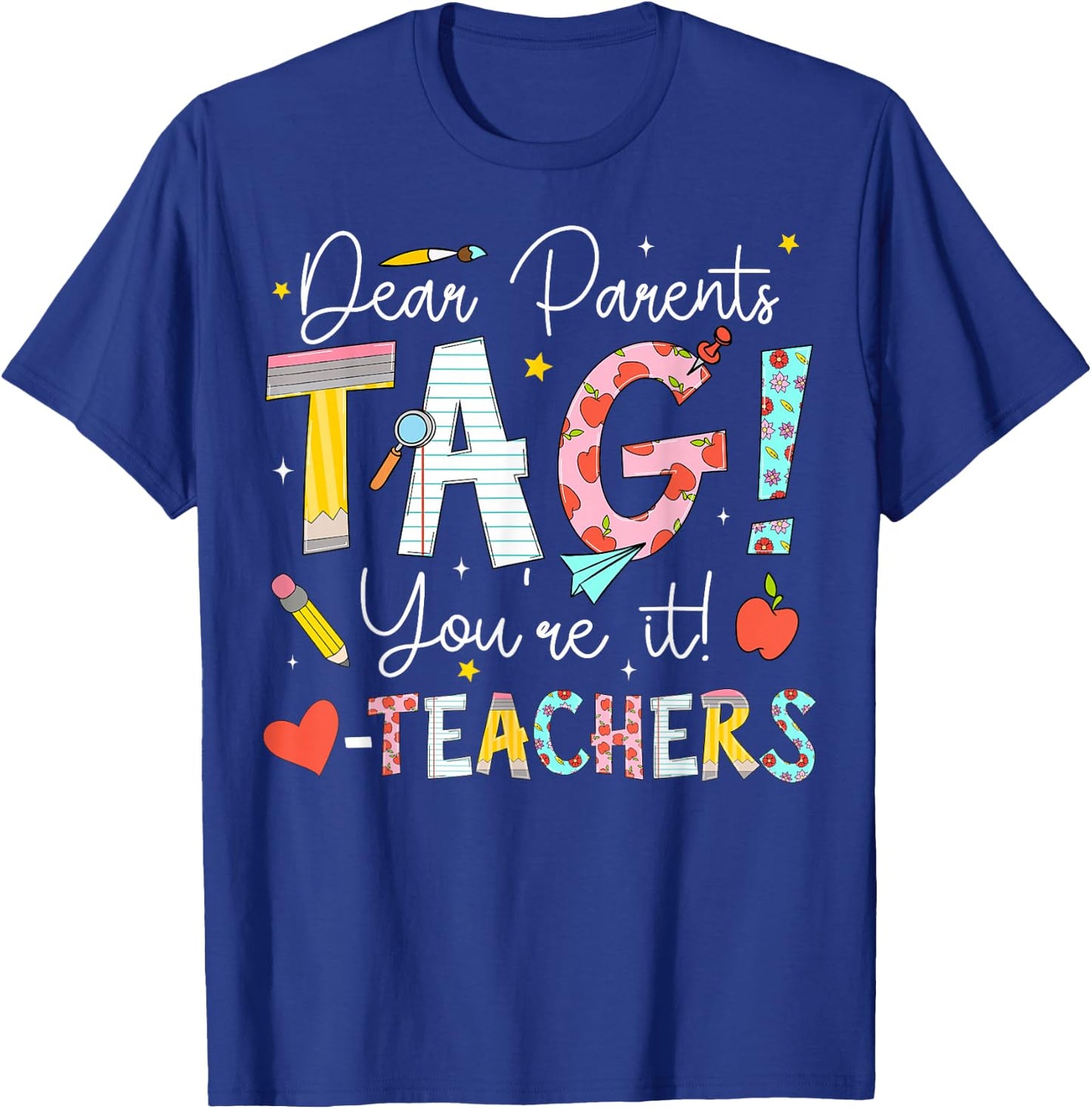 Dear Parents Tag You're It Love Teachers Last Day of School T-Shirt - T-Shirt | Royal