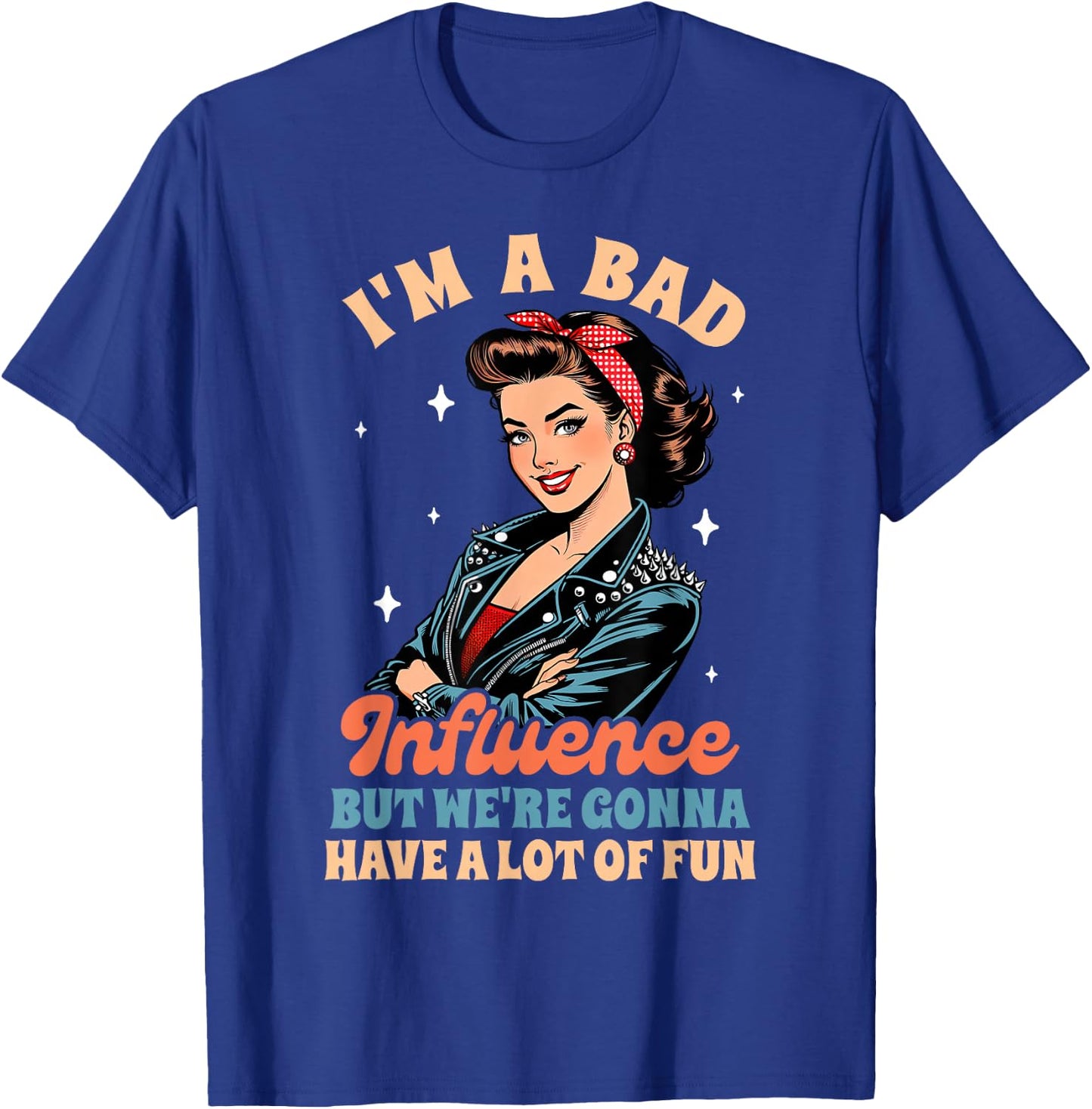 Sarcasm I'm A Bad Influence We're Gonna Have A Lot Of Fun T-Shirt - T-Shirt | Royal