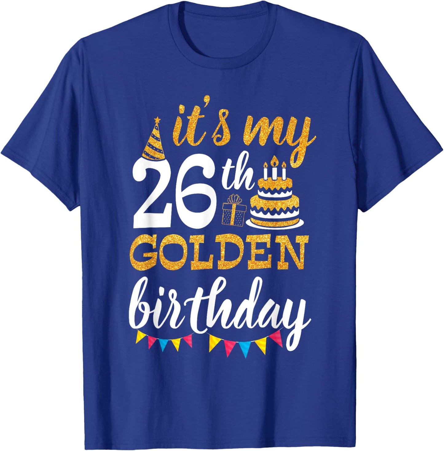 It's My 26th Golden Birthday Happy Day 26 Years Old To Me T-Shirt - T-Shirt | Royal