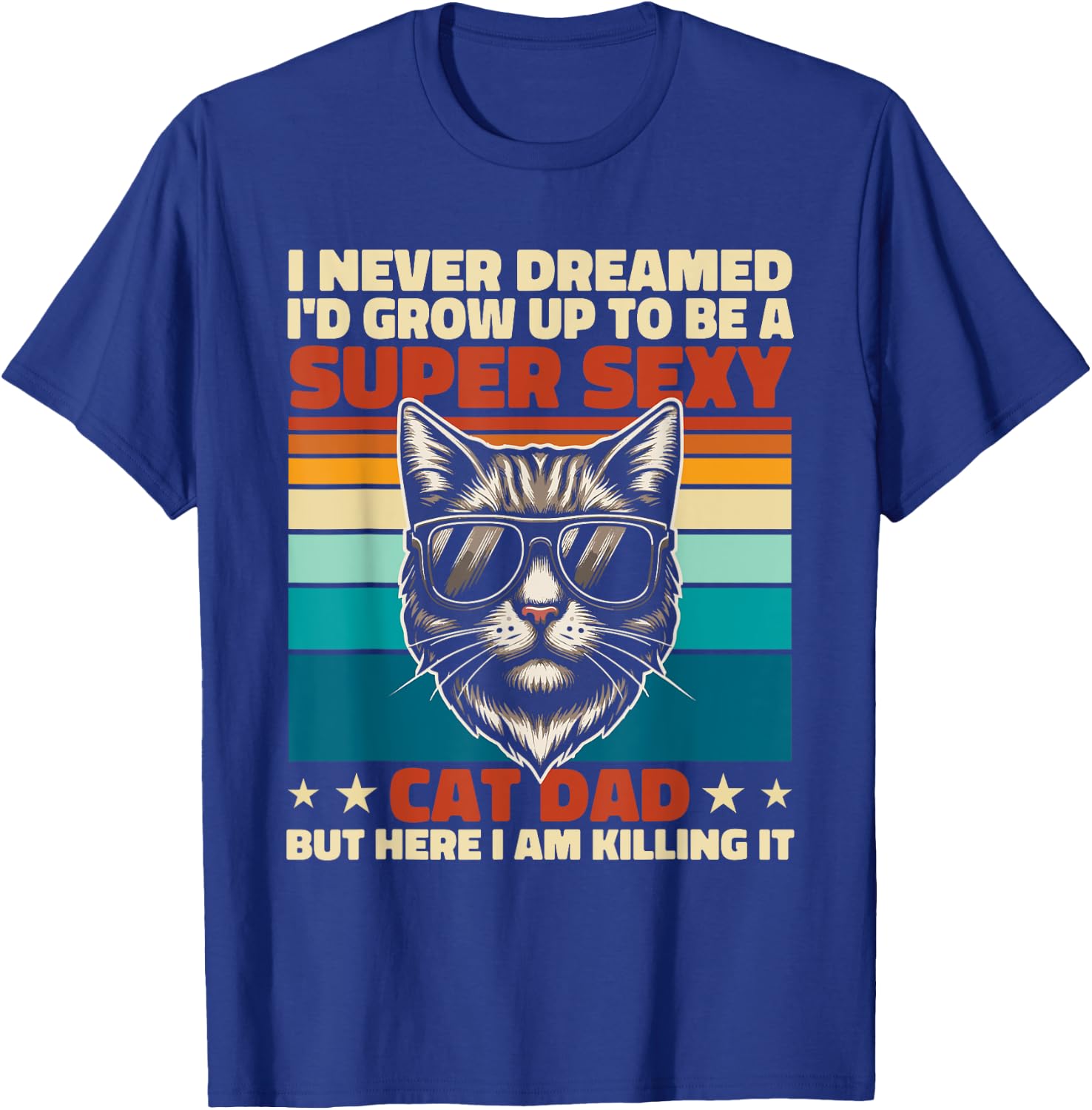 Cat Dad I Never Dreamed I'd Grow Up Super Sexy Cat Dad Retro T-Shirt - T-Shirt | Royal