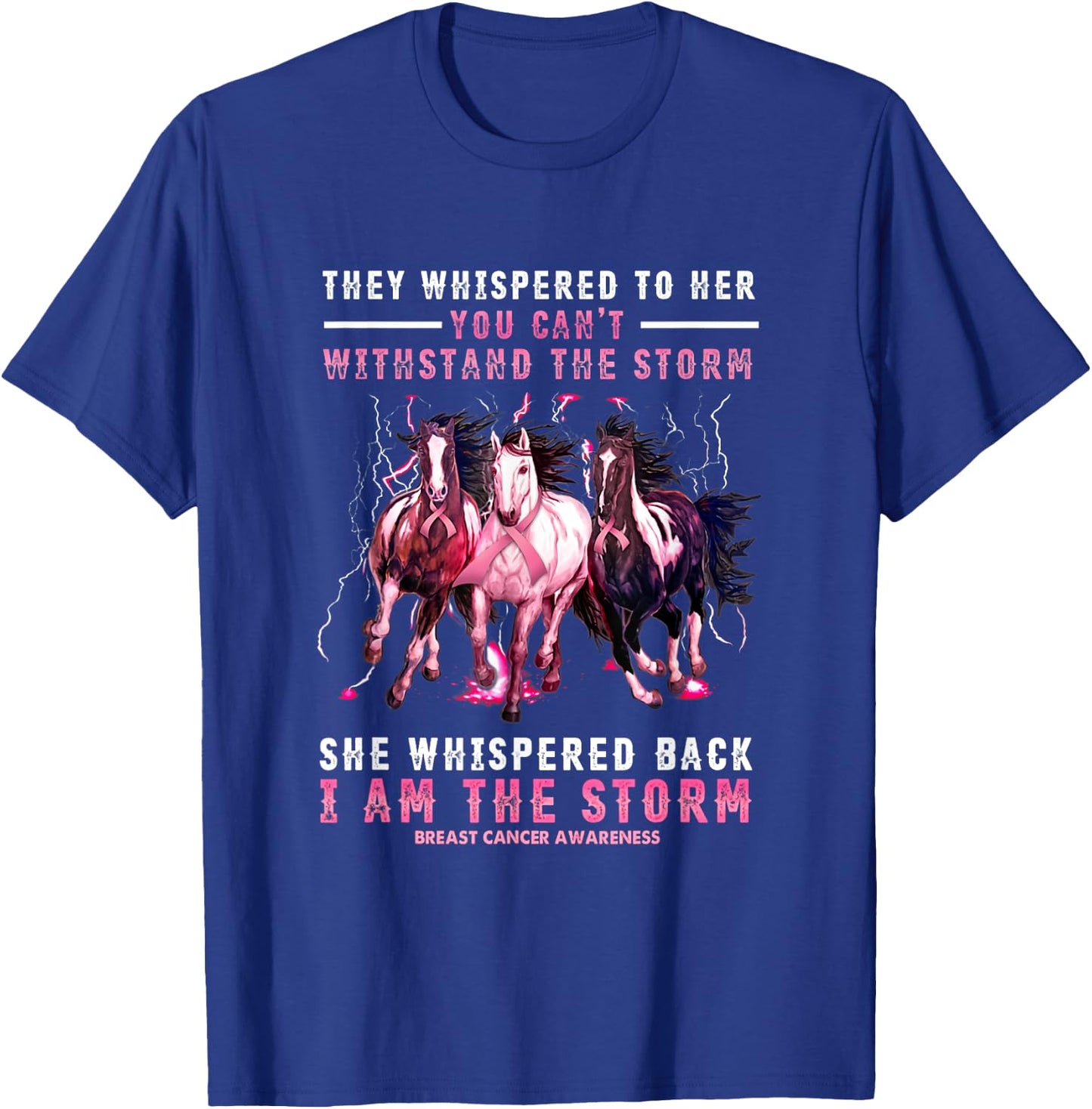 Breast Cancer Horse I Am She Whispered Back I'm The Storm T-Shirt - T-Shirt | Royal