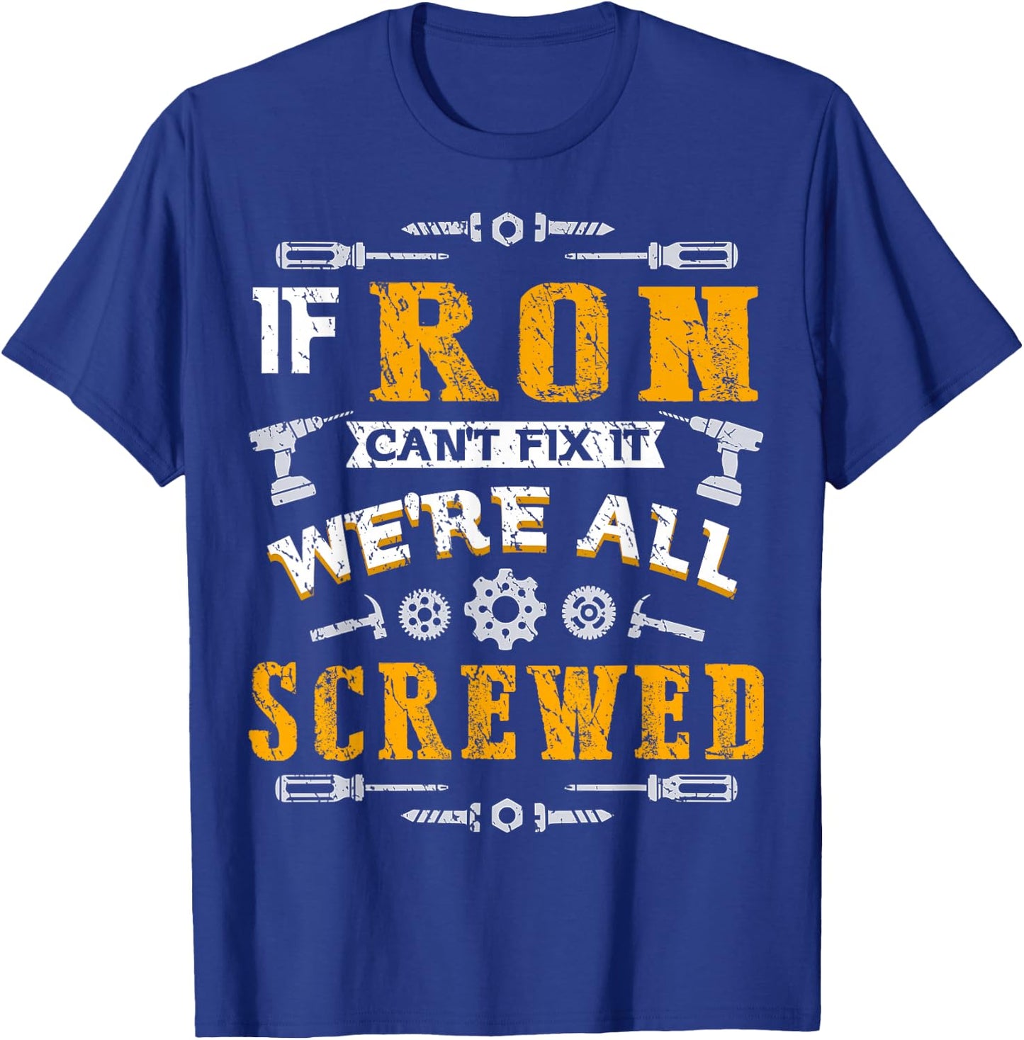 If Ron Can't Fix it We're All Screwed Funny Father's Day T-Shirt - T-Shirt | Royal